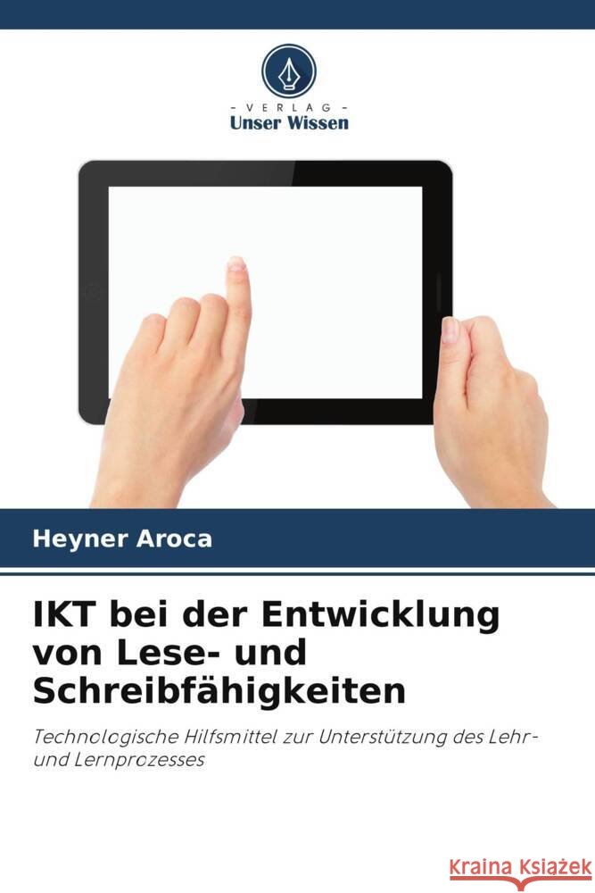 IKT bei der Entwicklung von Lese- und Schreibfähigkeiten Aroca, Heyner 9786206427049