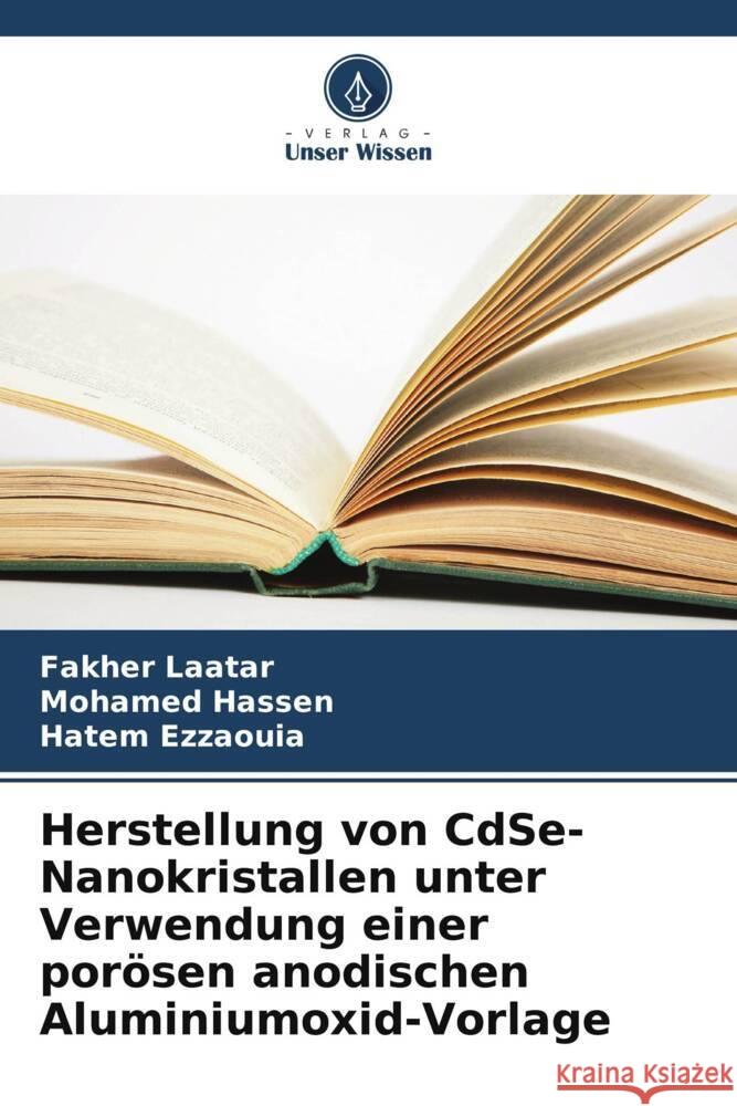 Herstellung von CdSe-Nanokristallen unter Verwendung einer porösen anodischen Aluminiumoxid-Vorlage Laatar, Fakher, Hassen, Mohamed, Ezzaouia, Hatem 9786206427438