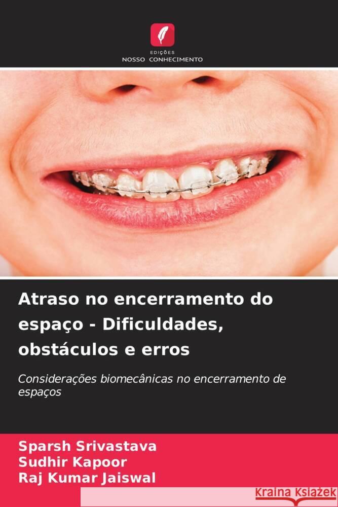 Atraso no encerramento do espaço - Dificuldades, obstáculos e erros Srivastava, Sparsh, Kapoor, Sudhir, Jaiswal, Raj Kumar 9786206427834