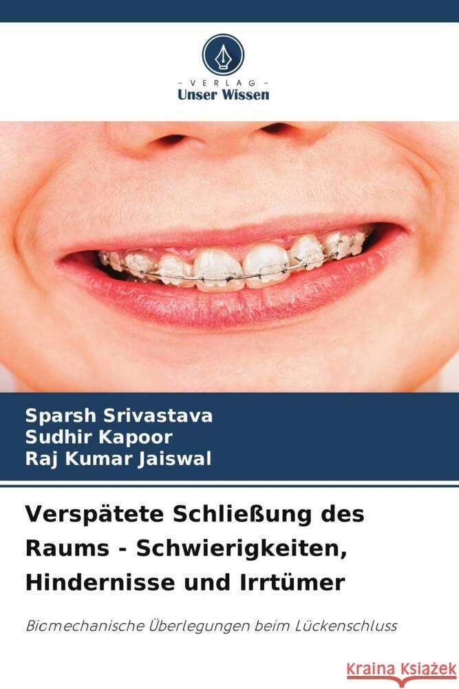 Verspätete Schließung des Raums - Schwierigkeiten, Hindernisse und Irrtümer Srivastava, Sparsh, Kapoor, Sudhir, Jaiswal, Raj Kumar 9786206427841 Verlag Unser Wissen