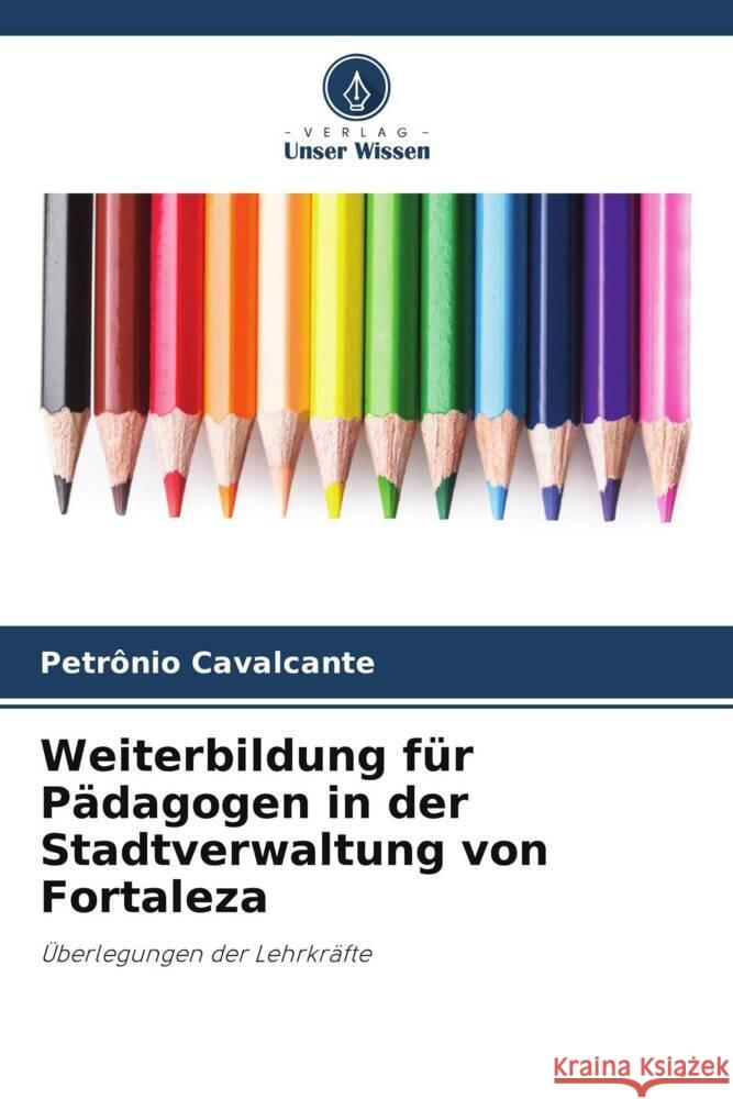 Weiterbildung für Pädagogen in der Stadtverwaltung von Fortaleza Cavalcante, Petrônio 9786206428145