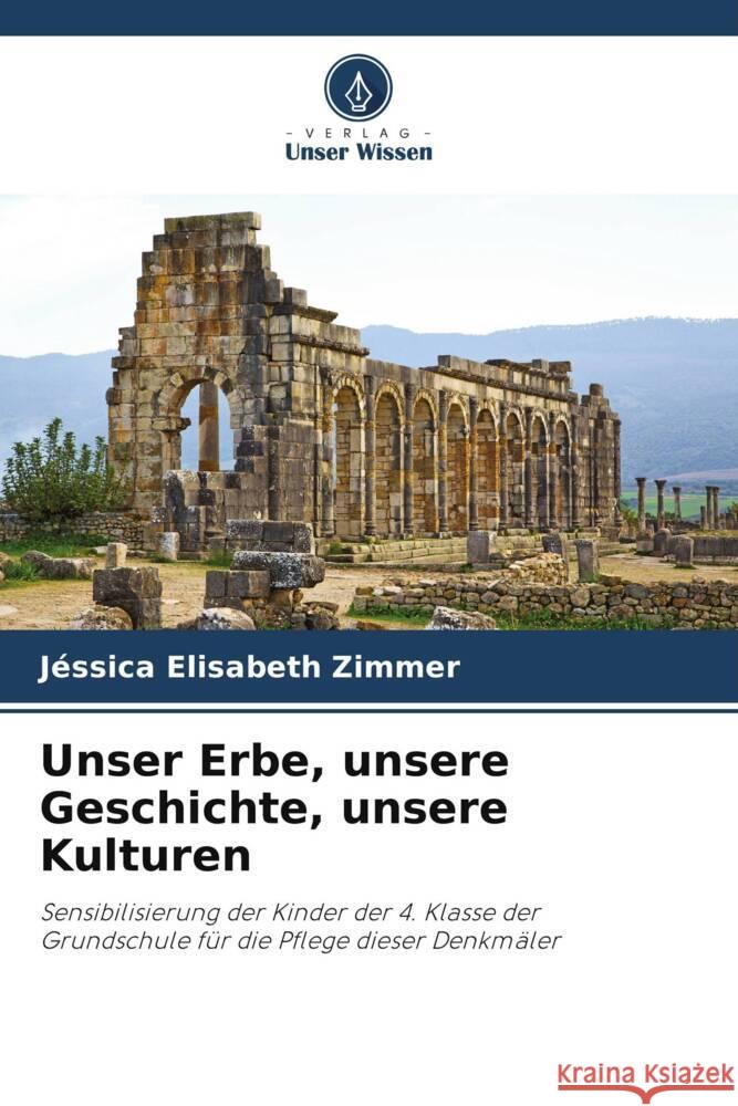 Unser Erbe, unsere Geschichte, unsere Kulturen Zimmer, Jéssica Elisabeth 9786206428428 Verlag Unser Wissen