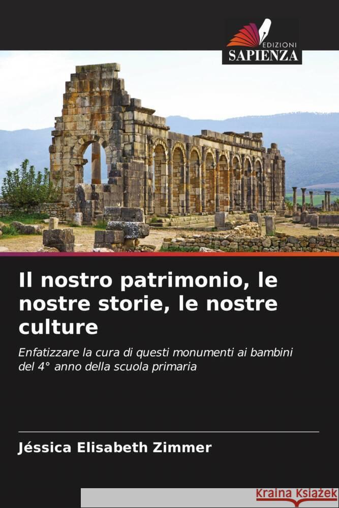 Il nostro patrimonio, le nostre storie, le nostre culture Zimmer, Jéssica Elisabeth 9786206428473 Edizioni Sapienza