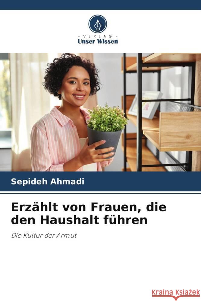 Erzählt von Frauen, die den Haushalt führen Ahmadi, Sepideh 9786206428480