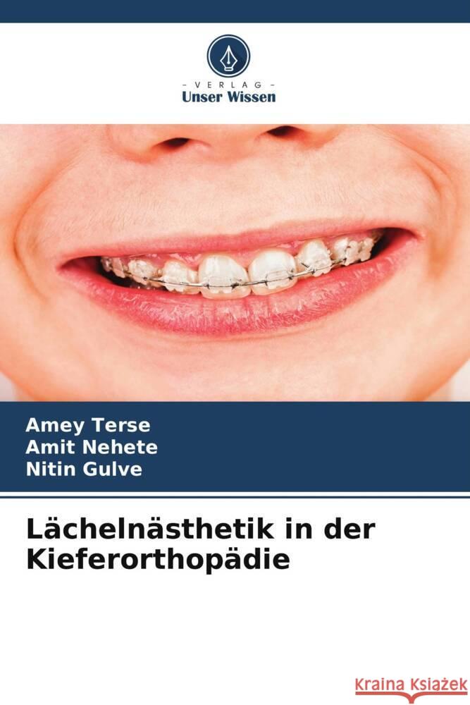 Lächelnästhetik in der Kieferorthopädie TERSE, AMEY, Nehete, Amit, Gulve, Nitin 9786206428787 Verlag Unser Wissen