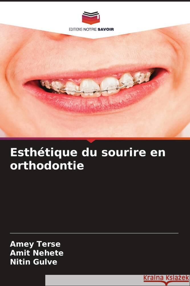 Esthétique du sourire en orthodontie TERSE, AMEY, Nehete, Amit, Gulve, Nitin 9786206428800 Editions Notre Savoir