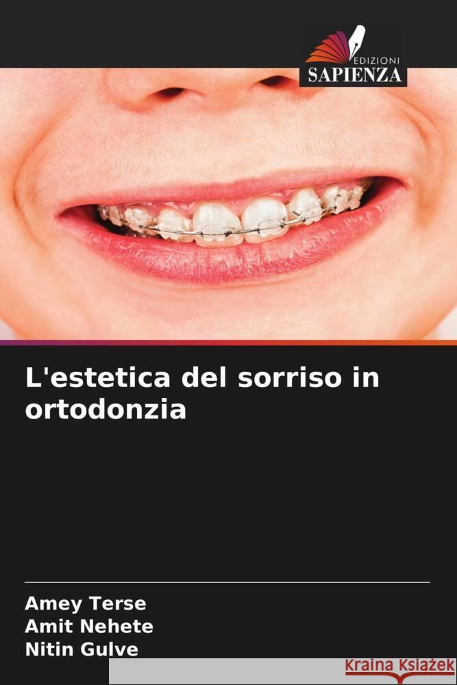 L'estetica del sorriso in ortodonzia TERSE, AMEY, Nehete, Amit, Gulve, Nitin 9786206428817