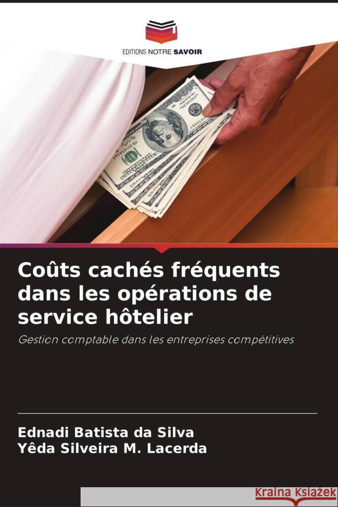 Coûts cachés fréquents dans les opérations de service hôtelier Batista da Silva, Ednadi, Silveira M. Lacerda, Yêda 9786206429074