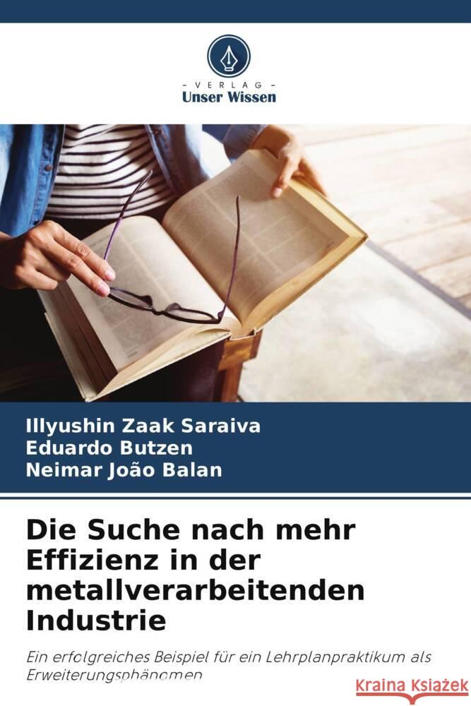 Die Suche nach mehr Effizienz in der metallverarbeitenden Industrie Zaak Saraiva, Illyushin, Butzen, Eduardo, Balan, Neimar João 9786206429173