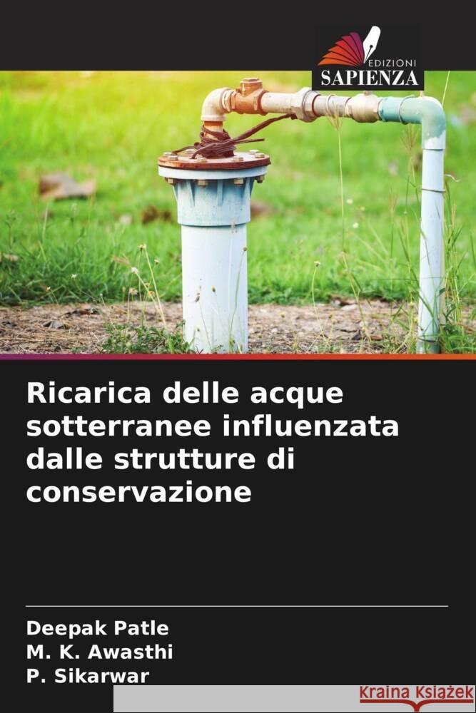 Ricarica delle acque sotterranee influenzata dalle strutture di conservazione Patle, Deepak, Awasthi, M. K., Sikarwar, P. 9786206429302