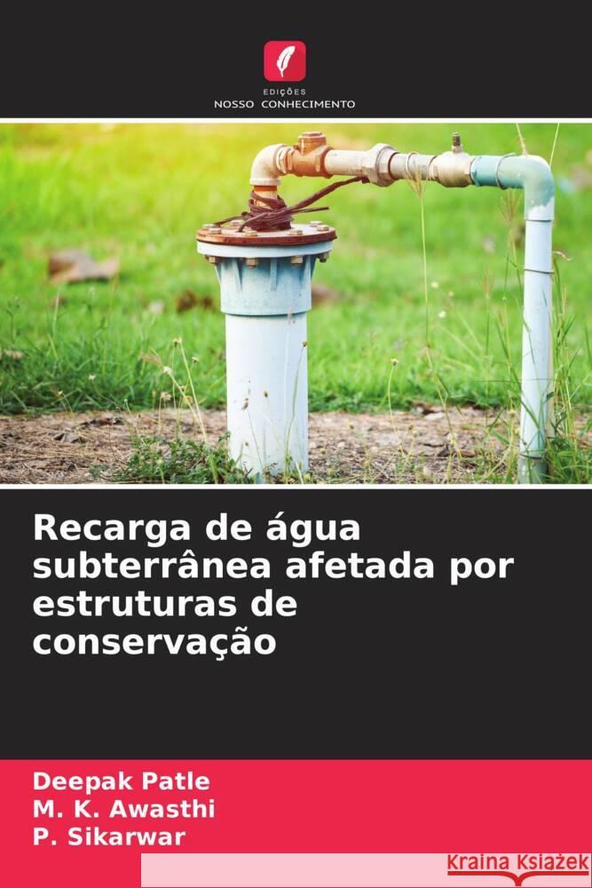 Recarga de água subterrânea afetada por estruturas de conservação Patle, Deepak, Awasthi, M. K., Sikarwar, P. 9786206429319