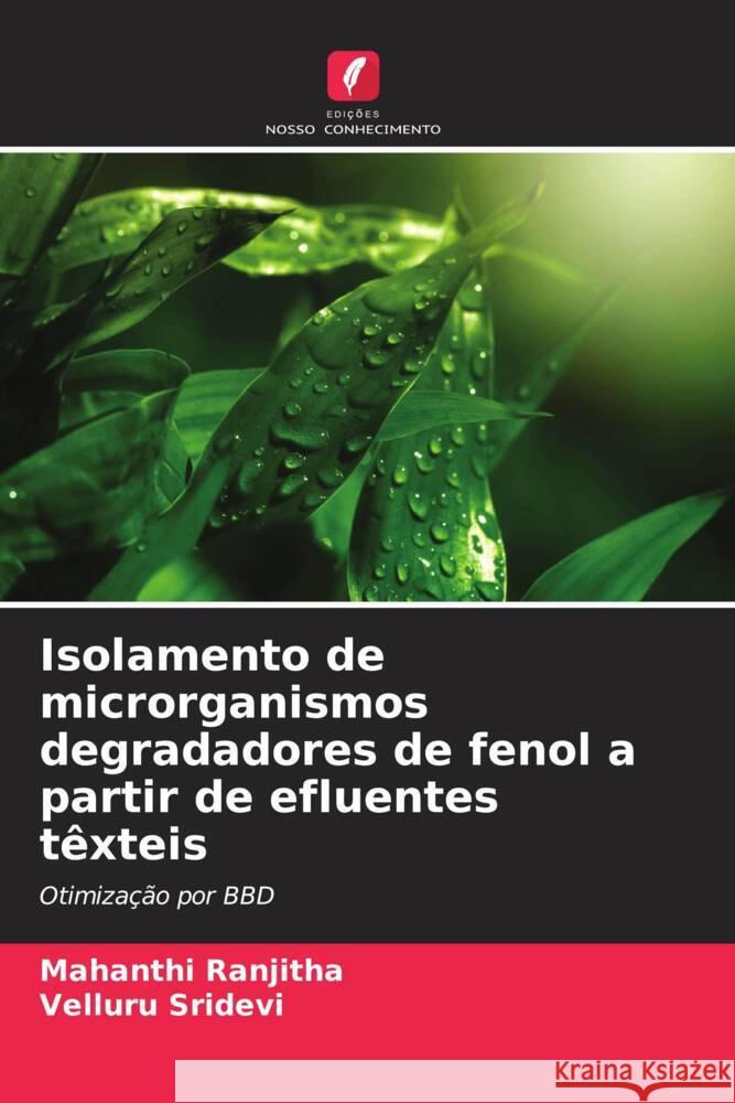 Isolamento de microrganismos degradadores de fenol a partir de efluentes têxteis Ranjitha, Mahanthi, Sridevi, Velluru 9786206429449