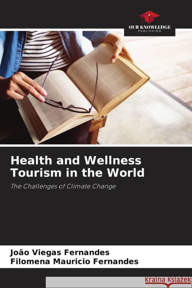 Health and Wellness Tourism in the World Viegas Fernandes, João, Mauricio Fernandes, Filomena 9786206430643