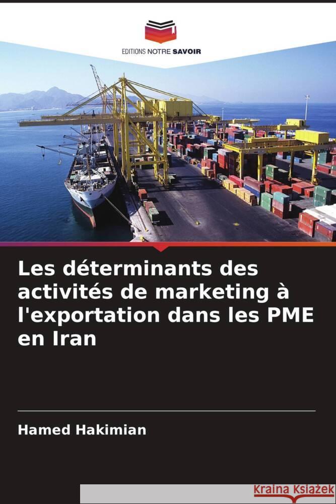 Les déterminants des activités de marketing à l'exportation dans les PME en Iran Hakimian, Hamed 9786206431060