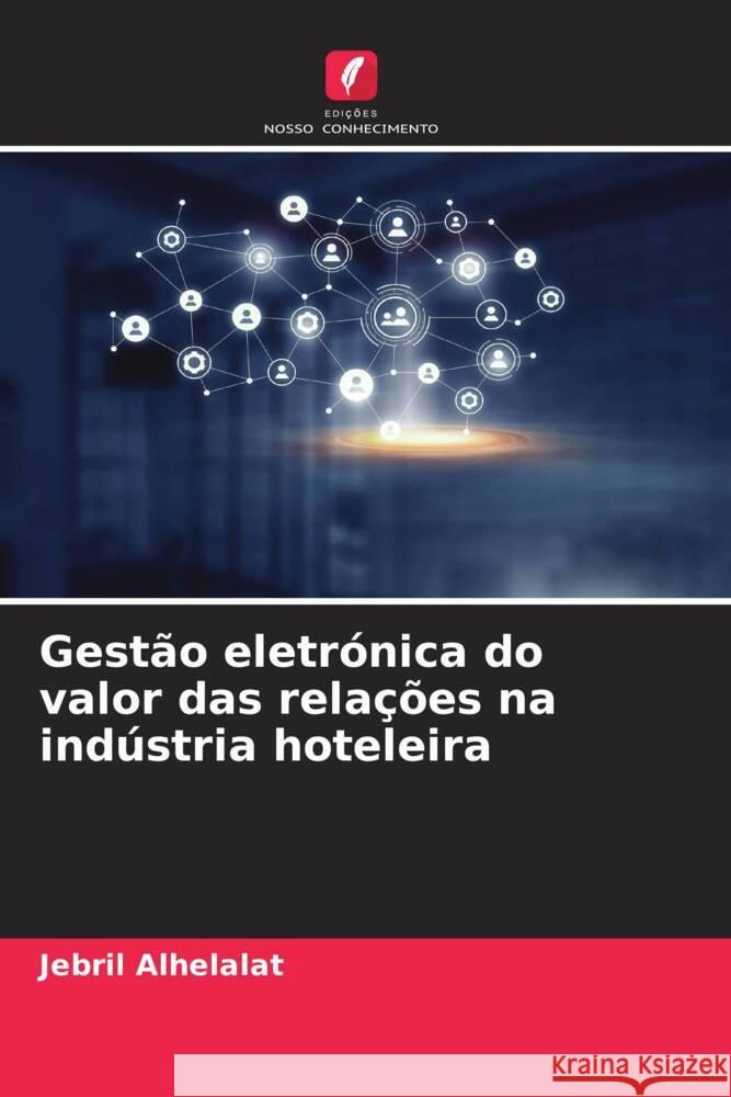 Gestão eletrónica do valor das relações na indústria hoteleira Alhelalat, Jebril 9786206431374