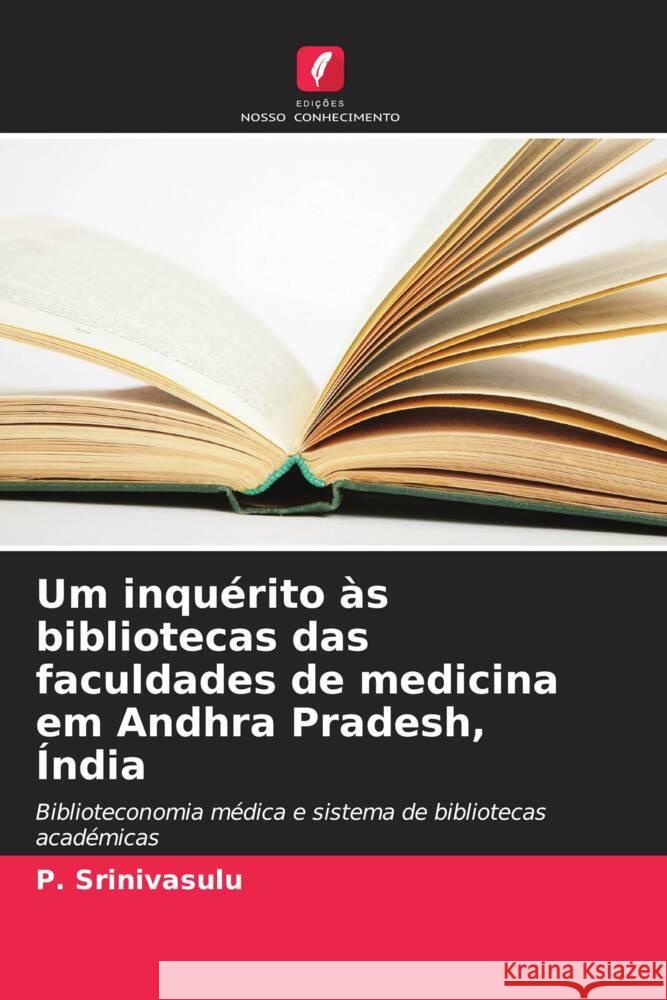 Um inquérito às bibliotecas das faculdades de medicina em Andhra Pradesh, Índia Srinivasulu, P. 9786206432289