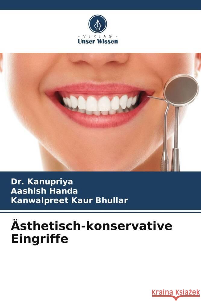 Ästhetisch-konservative Eingriffe Kanupriya, Dr., Handa, Aashish, Bhullar, Kanwalpreet Kaur 9786206432517