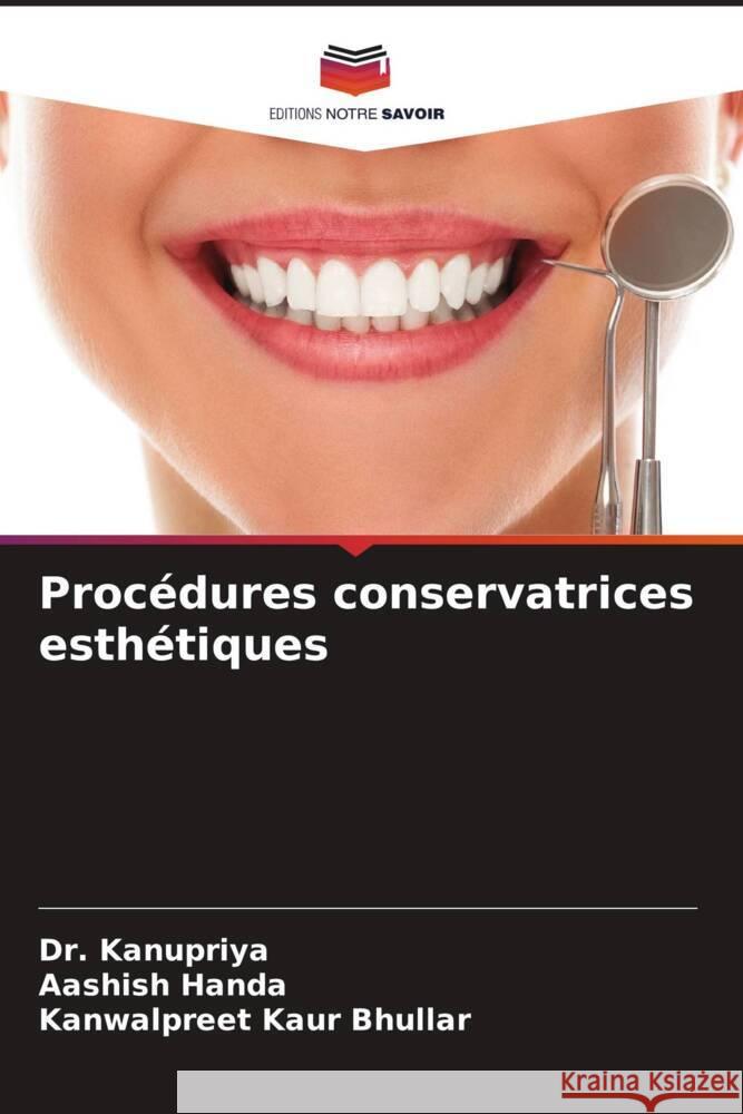 Procédures conservatrices esthétiques Kanupriya, Dr., Handa, Aashish, Bhullar, Kanwalpreet Kaur 9786206432531