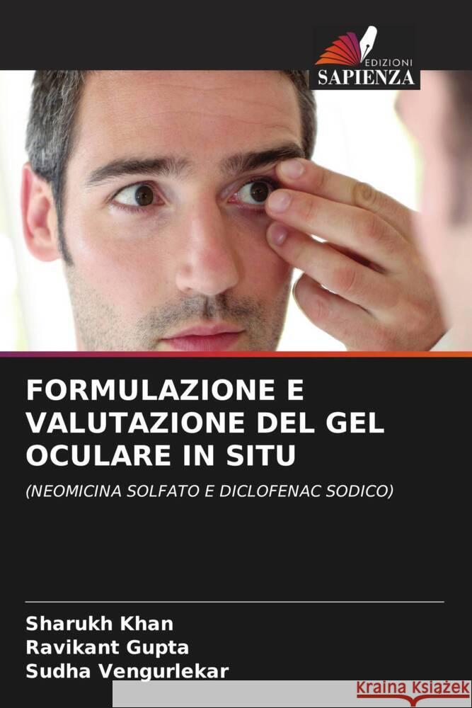 FORMULAZIONE E VALUTAZIONE DEL GEL OCULARE IN SITU Khan, Sharukh, Gupta, Ravikant, Vengurlekar, Sudha 9786206432722