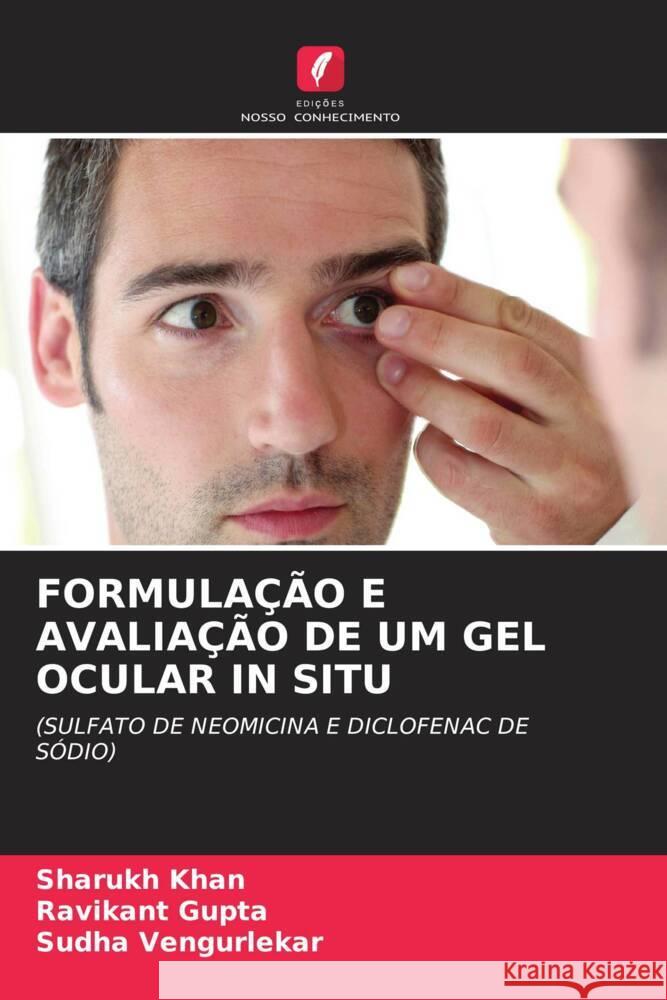 FORMULAÇÃO E AVALIAÇÃO DE UM GEL OCULAR IN SITU Khan, Sharukh, Gupta, Ravikant, Vengurlekar, Sudha 9786206432739