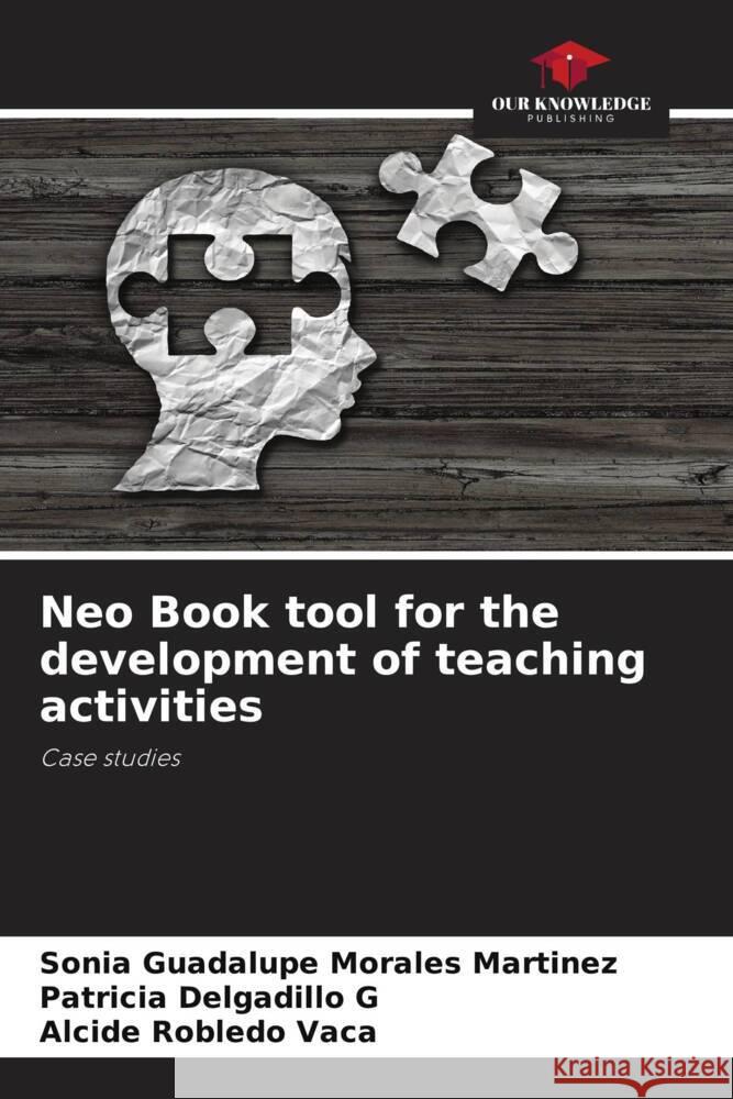 Neo Book tool for the development of teaching activities Morales Martínez, Sonia Guadalupe, Delgadillo G, Patricia, Robledo Vaca, Alcide 9786206433002