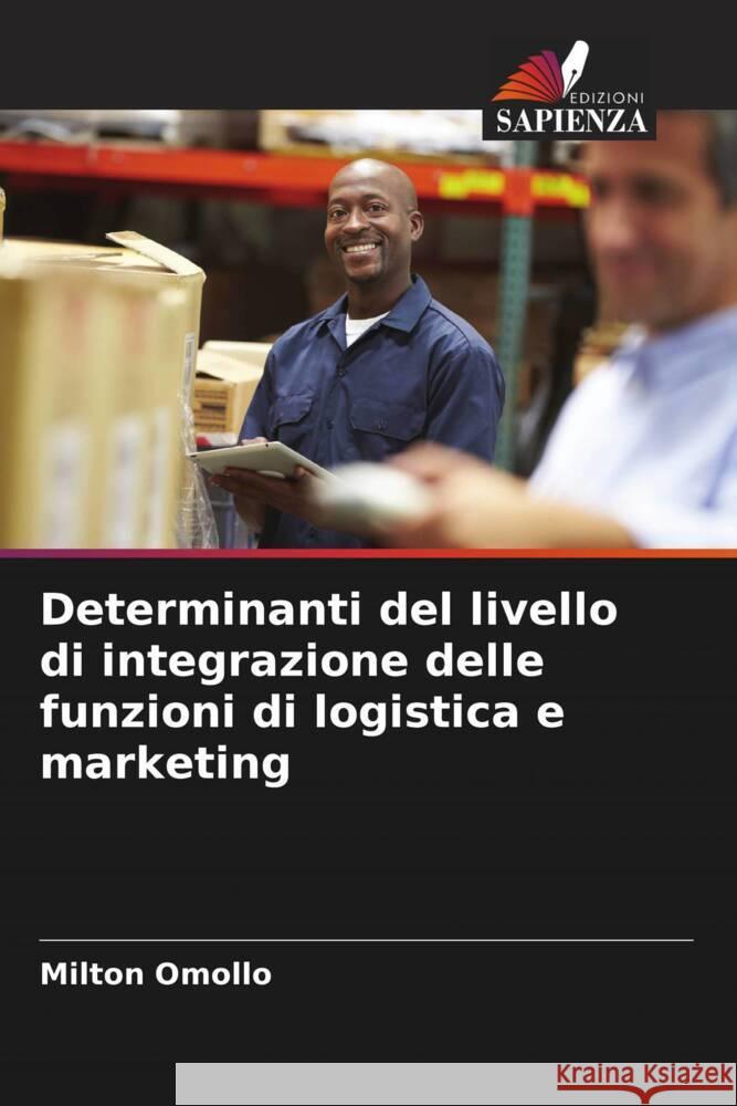 Determinanti del livello di integrazione delle funzioni di logistica e marketing Omollo, Milton 9786206433286