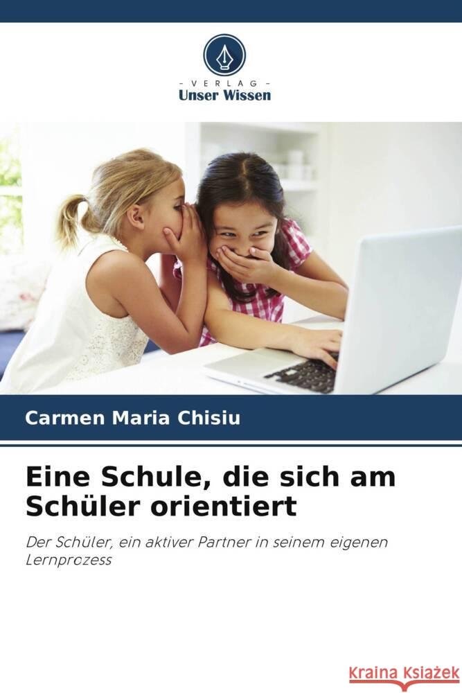 Eine Schule, die sich am Schüler orientiert Chisiu, Carmen Maria 9786206433422