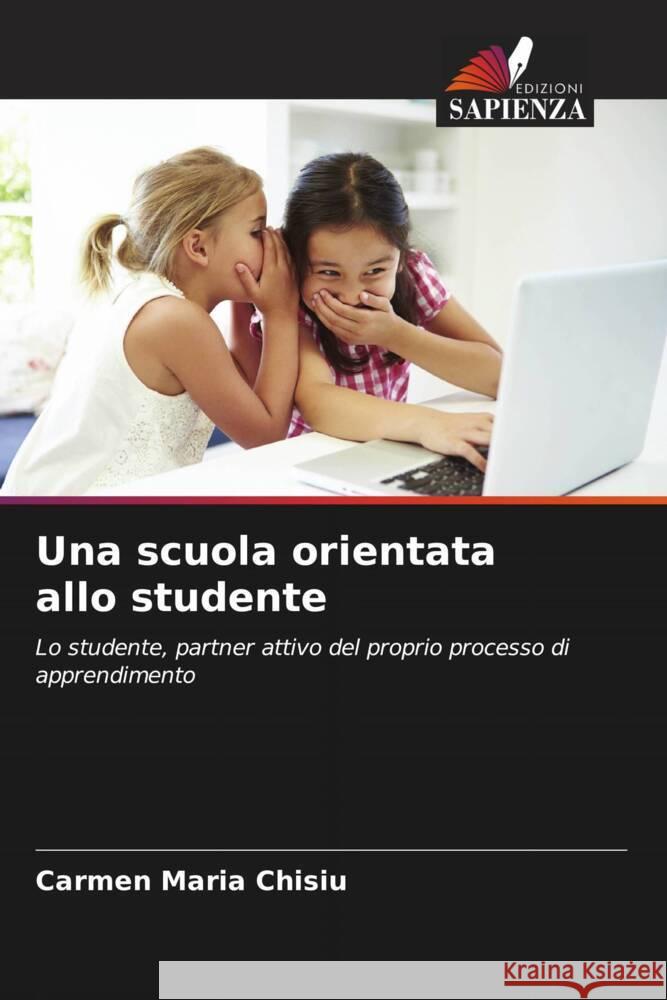 Una scuola orientata allo studente Chisiu, Carmen Maria 9786206433453