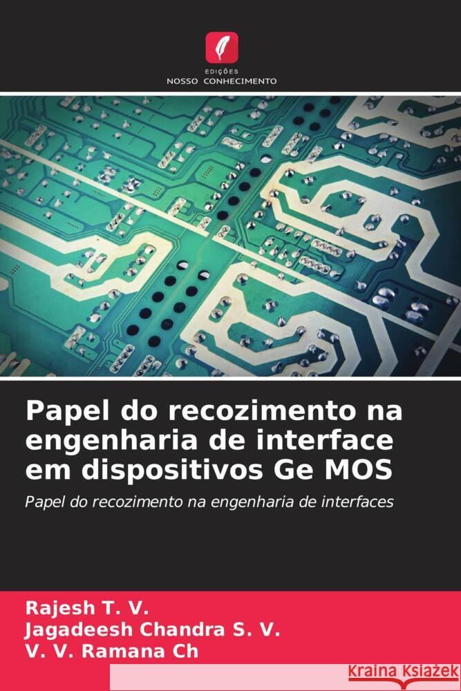 Papel do recozimento na engenharia de interface em dispositivos Ge MOS T. V., Rajesh, S. V., Jagadeesh Chandra, Ch, V. V. Ramana 9786206433828