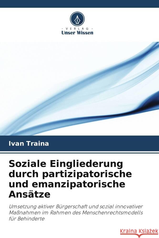 Soziale Eingliederung durch partizipatorische und emanzipatorische Ansätze Traina, Ivan 9786206433842 Verlag Unser Wissen