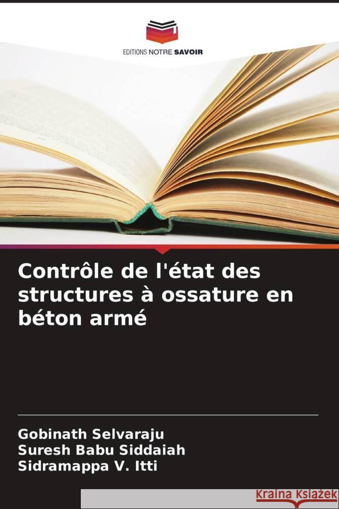 Contrôle de l'état des structures à ossature en béton armé Selvaraju, Gobinath, Siddaiah, Suresh Babu, V. Itti, Sidramappa 9786206434092