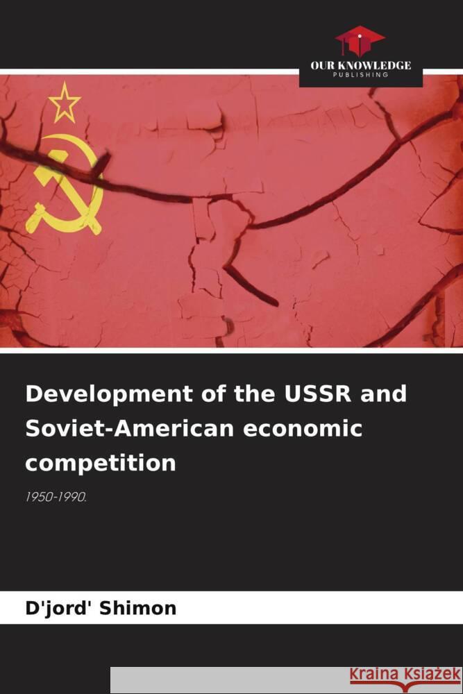 Development of the USSR and Soviet-American economic competition Shimon, D'jord' 9786206434382