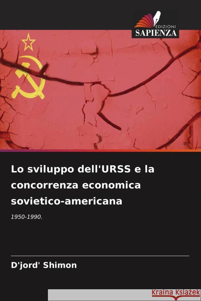 Lo sviluppo dell'URSS e la concorrenza economica sovietico-americana Shimon, D'jord' 9786206434412