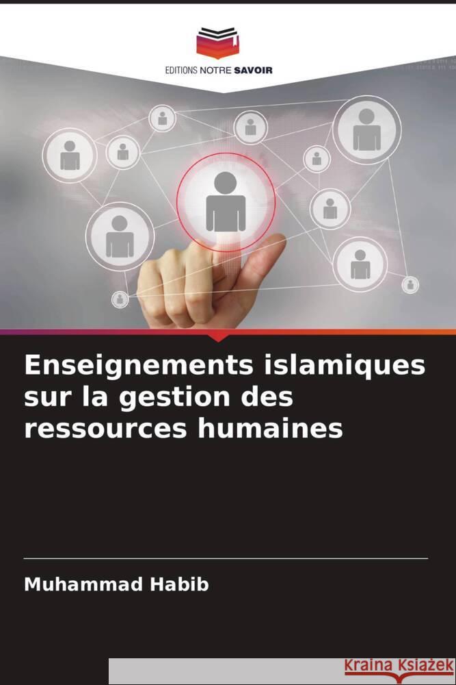 Enseignements islamiques sur la gestion des ressources humaines Habib, Muhammad 9786206434641 Editions Notre Savoir