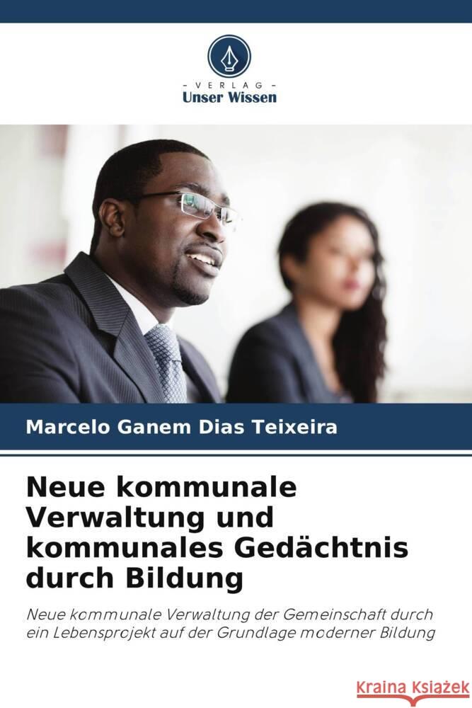 Neue kommunale Verwaltung und kommunales Gedächtnis durch Bildung Ganem Dias Teixeira, Marcelo 9786206434788