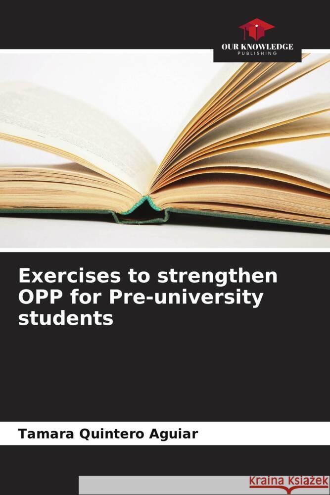 Exercises to strengthen OPP for Pre-university students Quintero Aguiar, Tamara 9786206434986