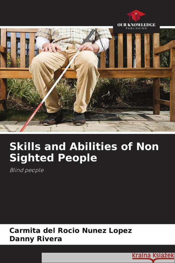 Skills and Abilities of Non Sighted People Núñez López, Carmita del Rocío, Rivera, Danny 9786206435266 Our Knowledge Publishing