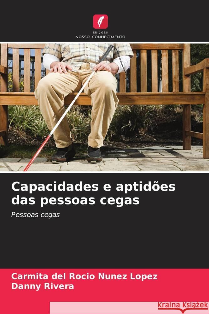 Capacidades e aptidões das pessoas cegas Núñez López, Carmita del Rocío, Rivera, Danny 9786206435303 Edições Nosso Conhecimento