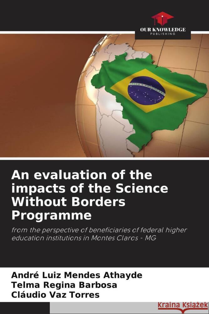 An evaluation of the impacts of the Science Without Borders Programme Mendes Athayde, André Luiz, Barbosa, Telma Regina, Vaz Torres, Cláudio 9786206435334