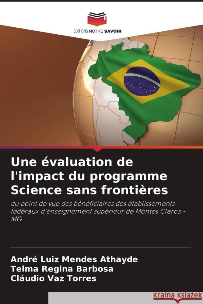 Une évaluation de l'impact du programme Science sans frontières Mendes Athayde, André Luiz, Barbosa, Telma Regina, Vaz Torres, Cláudio 9786206435358