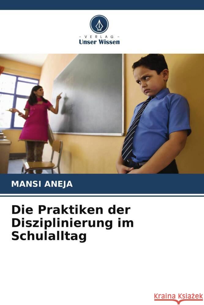 Die Praktiken der Disziplinierung im Schulalltag Aneja, Mansi 9786206435532