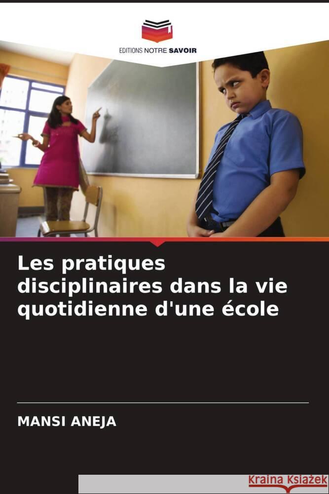 Les pratiques disciplinaires dans la vie quotidienne d'une école Aneja, Mansi 9786206435556