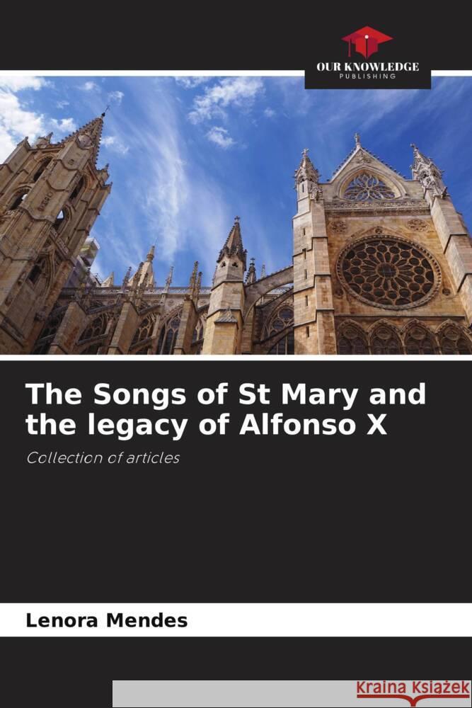 The Songs of St Mary and the legacy of Alfonso X Mendes, Lenora 9786206435990 Our Knowledge Publishing