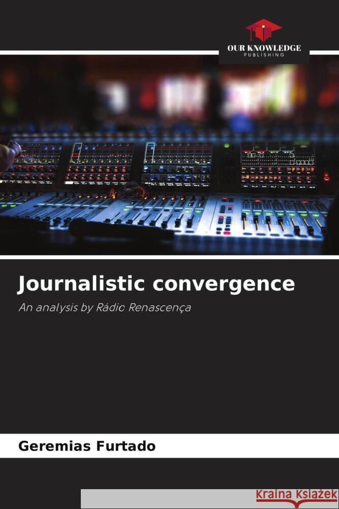 Journalistic convergence Furtado, Geremias 9786206436270