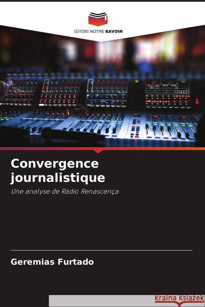 Convergence journalistique Furtado, Geremias 9786206436300