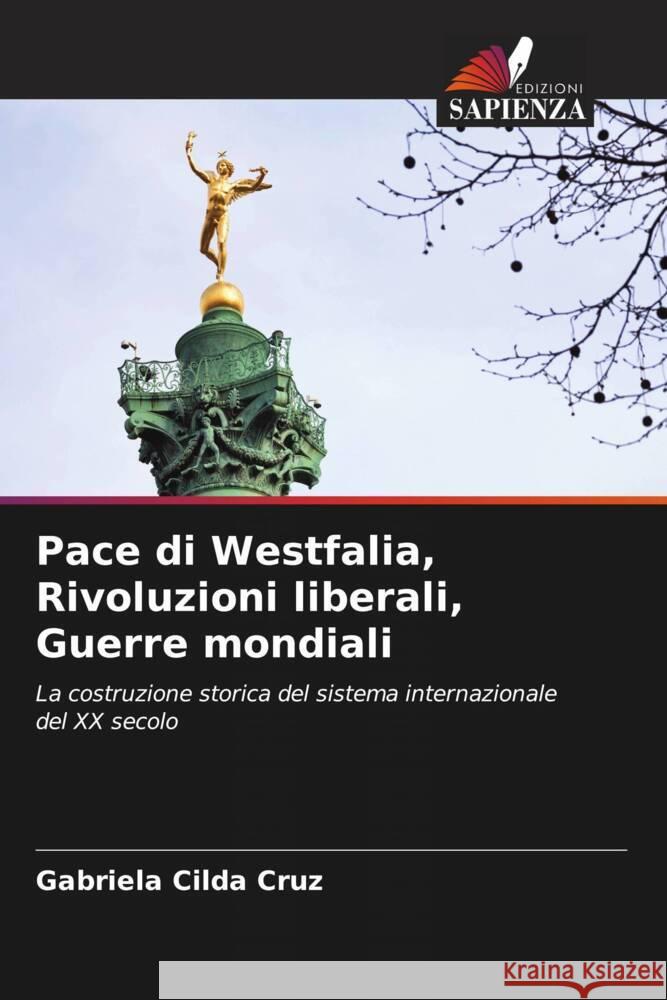 Pace di Westfalia, Rivoluzioni liberali, Guerre mondiali Cruz, Gabriela Cilda 9786206436485 Edizioni Sapienza