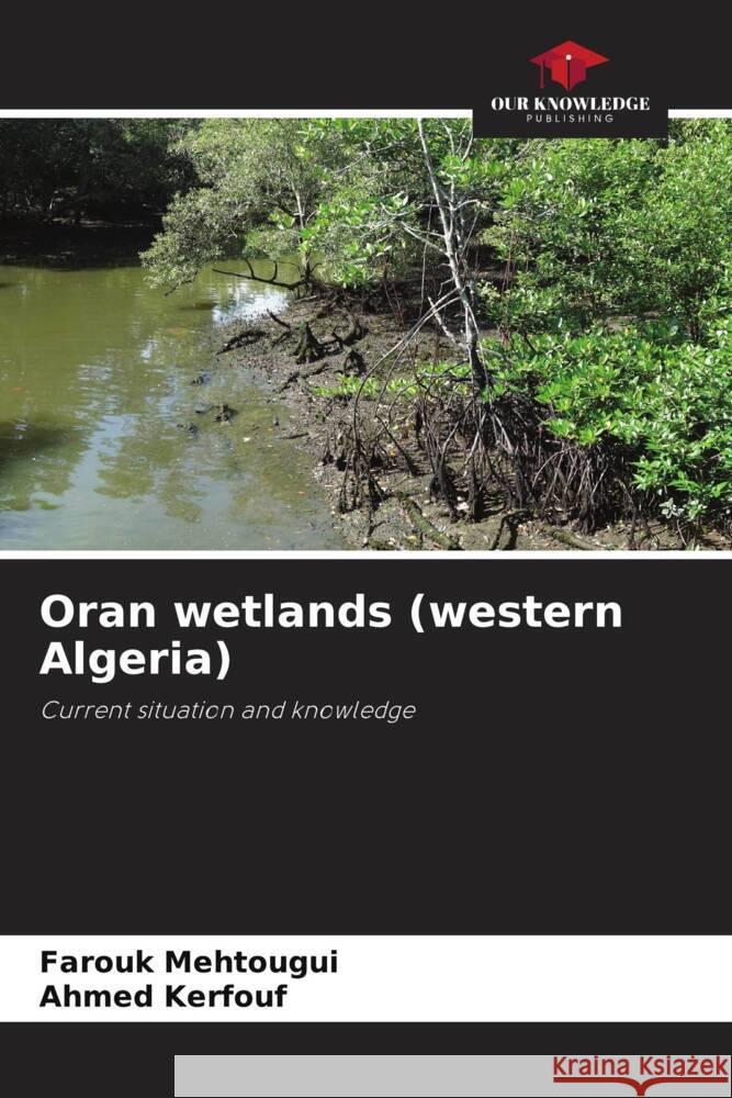 Oran wetlands (western Algeria) Mehtougui, Farouk, Kerfouf, Ahmed 9786206436508