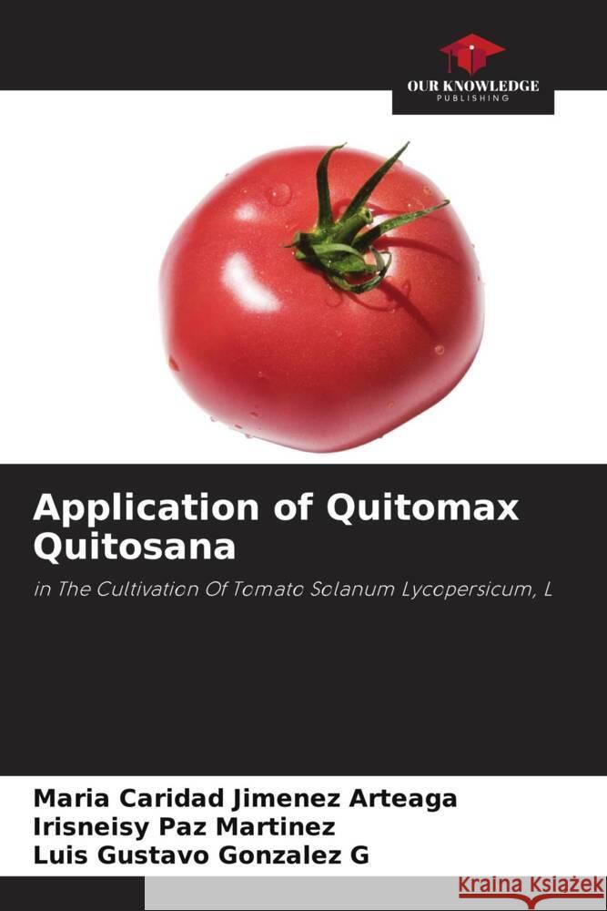 Application of Quitomax Quitosana Jiménez Arteaga, María Caridad, Paz Martinez, Irisneisy, Gonzalez G, Luis Gustavo 9786206436690