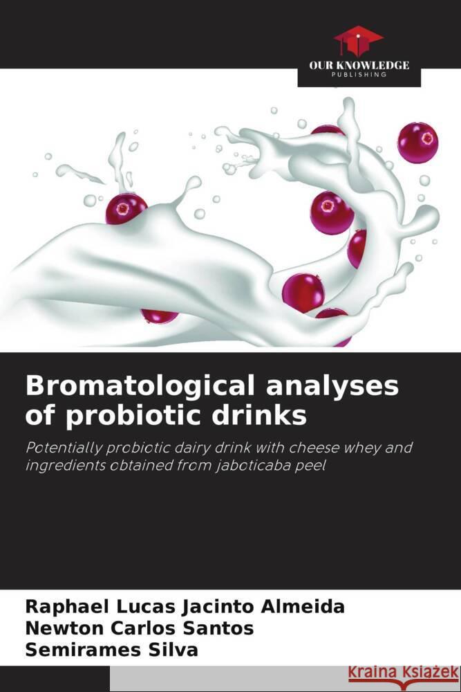 Bromatological analyses of probiotic drinks Almeida, Raphael Lucas Jacinto, Santos, Newton Carlos, Silva, Semirames 9786206436812