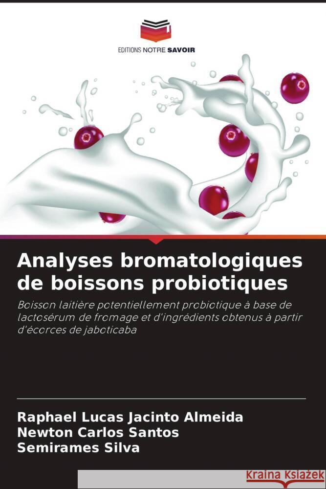 Analyses bromatologiques de boissons probiotiques Almeida, Raphael Lucas Jacinto, Santos, Newton Carlos, Silva, Semirames 9786206436843